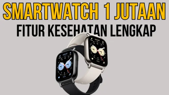 7 Rekomendasi Smartwatch Harga Rp1 Jutaan dengan Fitur Kesehatan Lengkap dan Baterai Awet
