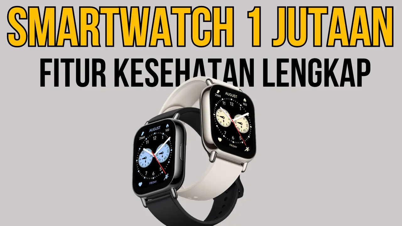 7 Rekomendasi Smartwatch Harga Rp1 Jutaan dengan Fitur Kesehatan Lengkap dan Baterai Awet