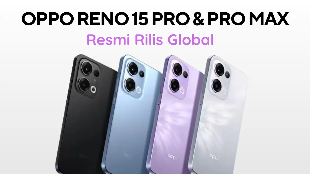 Oppo Reno 15 Pro Max & Pro Meluncur Global: Dua Kamera 200 MP, Layar 120 Hz Jadi Andalan