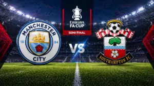 Prediksi Manchester City vs Southampton: Pertandingan Sengit Menuju Final Piala FA